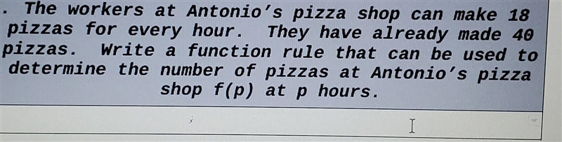 The workers at Antonio's pizza shop can make 18 pizzas for every hour. They have already-example-1