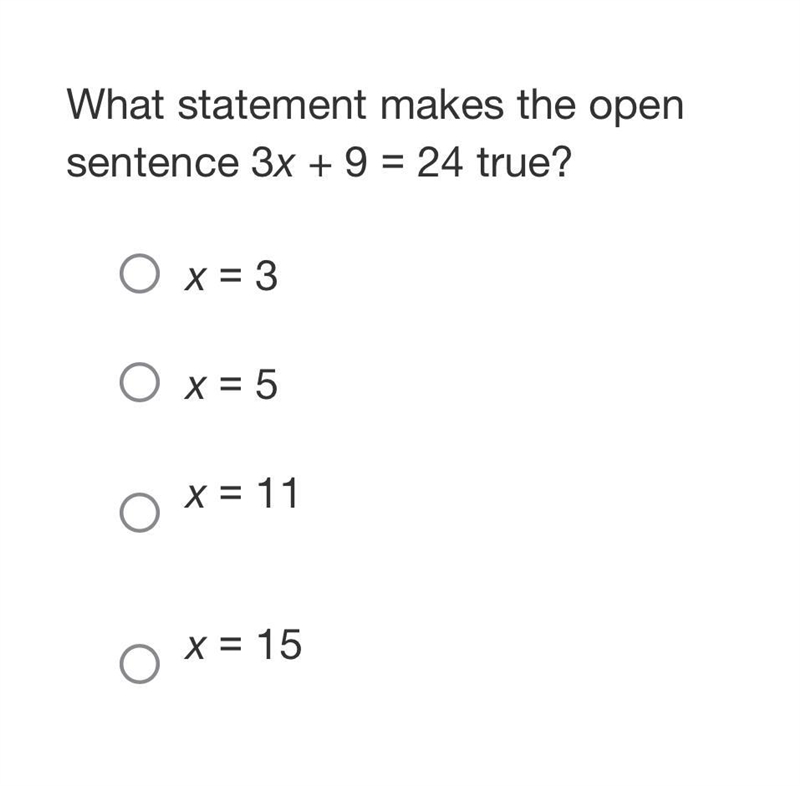 What statement makes the open sentence 3x + 9 = 24 true? O x = 3 O x = 5 0x=11 X = 15-example-1