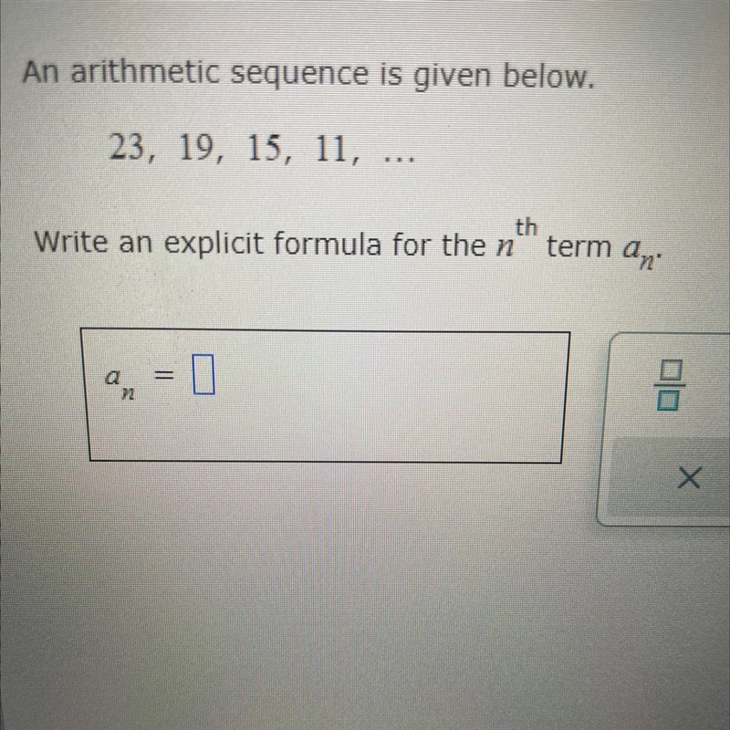 URGENT AN arithmetic sequence is given below 23,19,15,11 Write an explicit formula-example-1