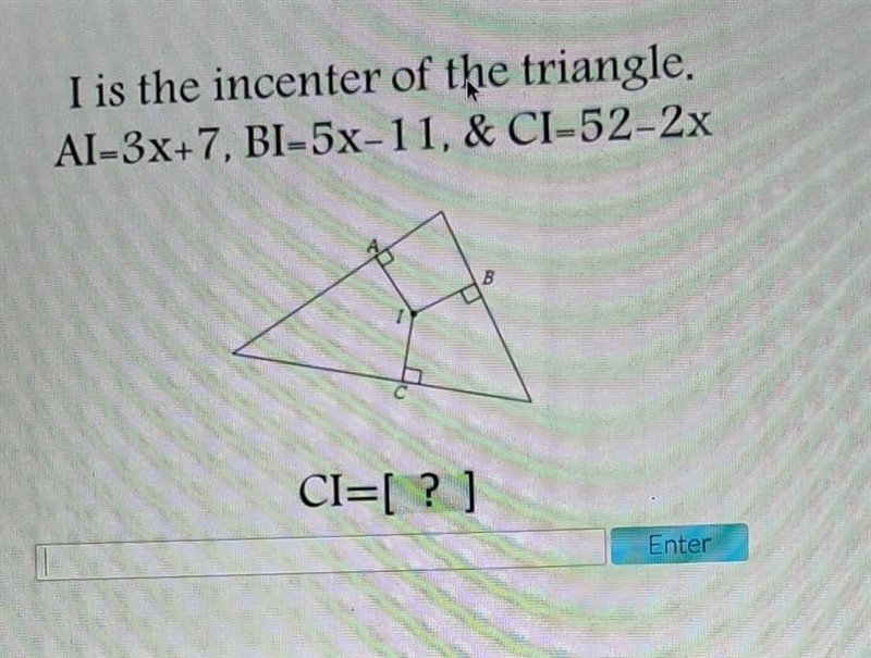 I is the incenter of the triangle AI=3x+7BI= 5xCI= 52 -2xCI=?-example-1