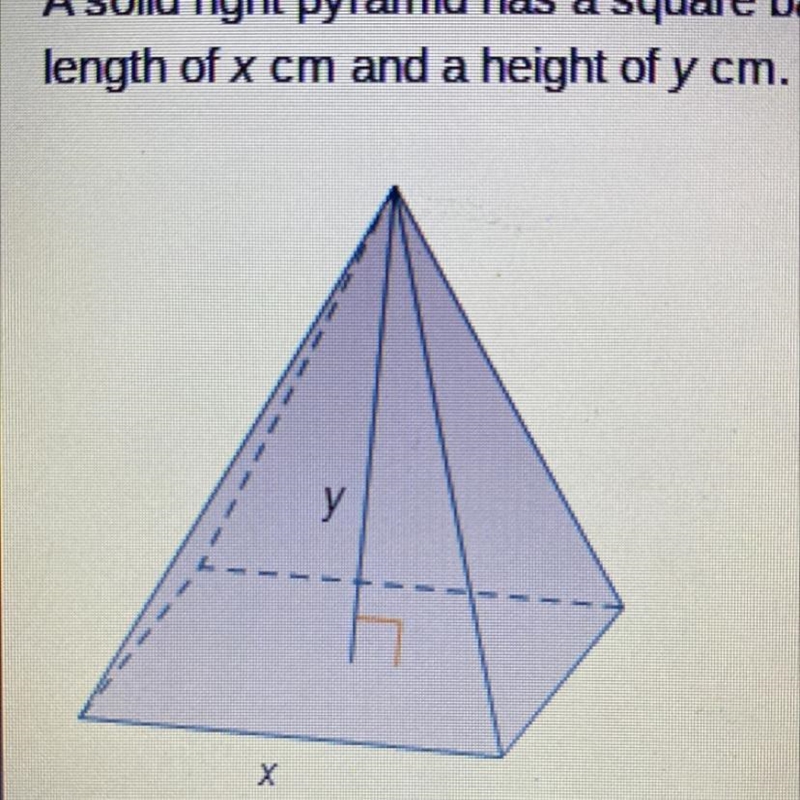 A solid right pyramid has a square base with an edge length of x cm and a height of-example-1