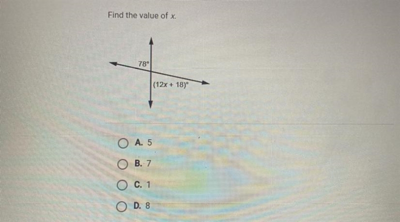 Find the value of x.78°(12x + 18)O A. 5O B. 7O C. 1O D. 8-example-1