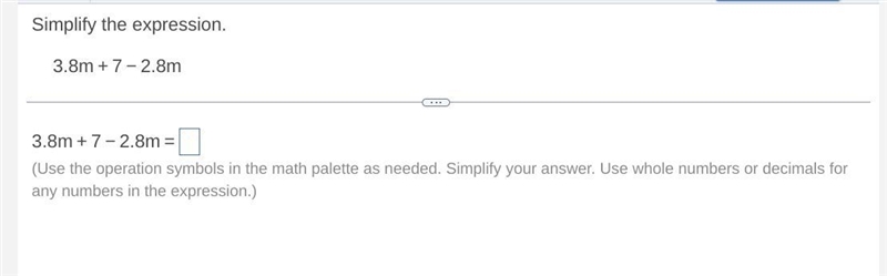 Simplify the expression. 3.8m + 7 - 2.8m ​(Use the operation symbols in the math palette-example-1