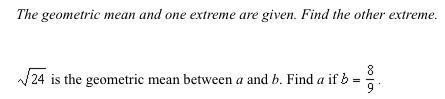 The geometric mean and one extreme are given. Find the other extreme. sqrt24 is the-example-1