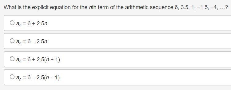 What is the explicit equation for the nth term of the arithmetic sequence 6, 3.5, 1, –1.5, –4, …? an-example-1