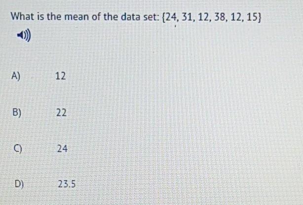 What is the mean of the data set: {24, 31, 12, 38, 12, 15} А) 12 B) 22 C) 24 D 23.5​-example-1