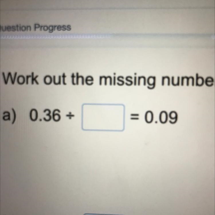 Work out the missing number a) 0.36 ÷ = 0.09-example-1