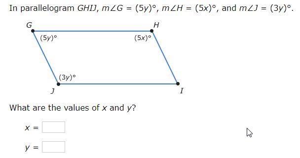 In parallelogram GHIJ, m∠G=(5y)°, m∠H=(5x)°, and m∠J=(3y)°. What are the values of-example-1