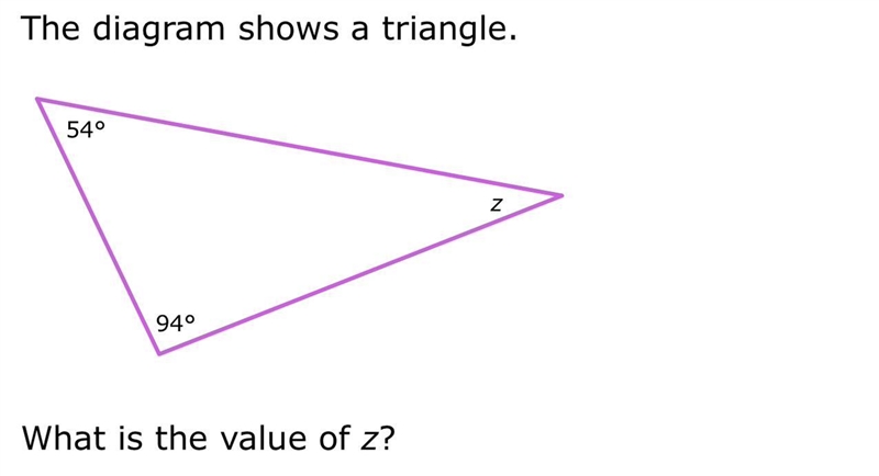 The diagram shows a triangle. 54° 94° What is the value of z?-example-1