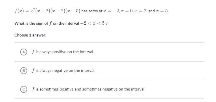 f(x)=x^2(x+2)(x-2)(x-5) has zeros at x=-2, x=0, x=2 and x=5. what is the sign of f-example-1