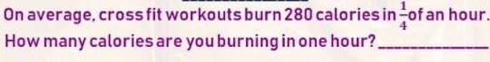 On average, crossfit workouts burn 280 calories in 1/4 hour of an hour. How many calories-example-1