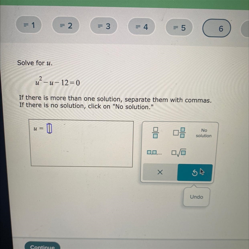 Solve for u.u^2-u-12=0If there is more than one solution, separate them with commas-example-1