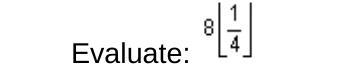 Evaluate: 8 [1/4] 0 1 2 3 Ps> C is not the answer.-example-1