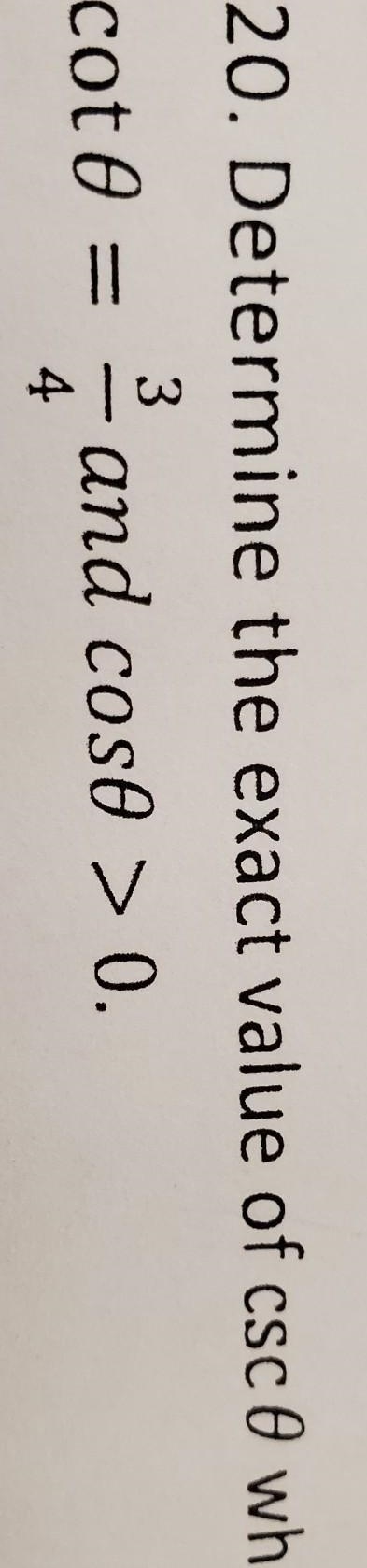 Determine the exact value of \csc(0)when \cot(0) = 3 / 4and \cos(0) \ \textgreater-example-1