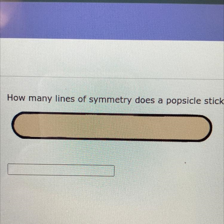 4. How many lines of symmetry does a popsicle stick have?-example-1