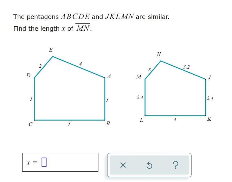 The pentagons ABCDE and JKLMN are similar. Find the length x of JK . WILL GIVE 50 POINTS-example-1