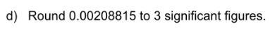 Easy rounding to significant figures question, my brains not working :((-example-1