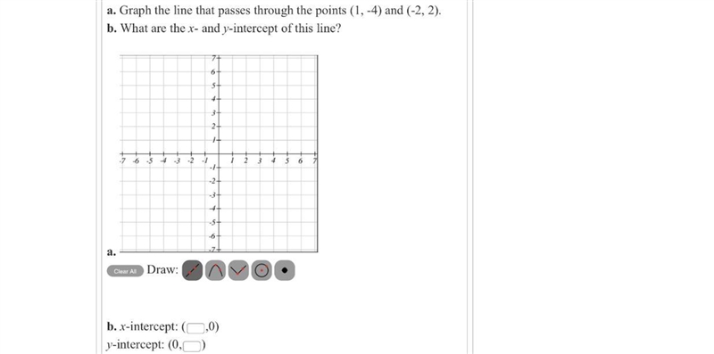 a. Graph the line that passes through the points (1, -4) and (-2, 2). b. What are-example-1