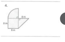 Find the area of the composite figures. use 3.14 for (pie) when needed. I really, really-example-2