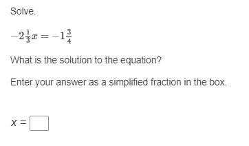 50 points to the first person to answer this for me. Solve. −2 1/3x=−1 3/4 What is-example-1