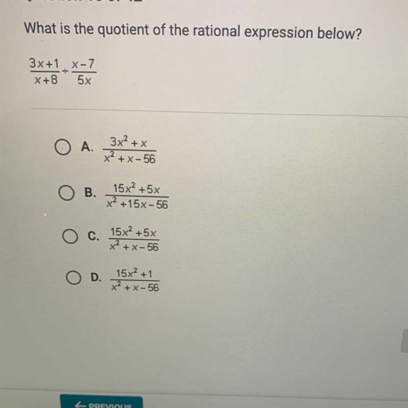 What is the quotient of the rational expression below? 3x+1 x-7 x+8 5x O A. O B. O-example-1