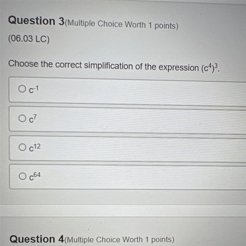 Choose the correct simplification of the expression (C^4)^3 A. C^1 B. C^7 C. C^12 D-example-1