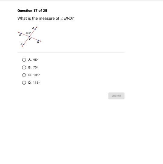 Question 17 of 25 What is the measure of BVD? B 105⁰ V D A. 95° B. 75° C. 105° D. 115°-example-1