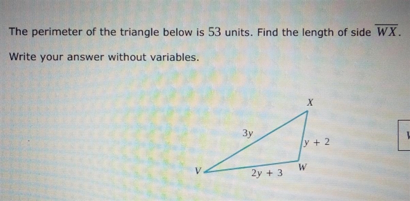 The perimeter of the triangle below is 53 units. Find the length of side WX. Write-example-1