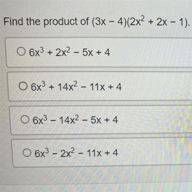 Find the product of: (3x - 4)(2x^2 + 2x - 1). A. 6x^3 + 2x^2 - 5x + 4 B. 6x^3 + 14x-example-1