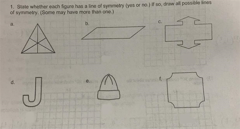 State whether each figure has a line of symmetry (yes or no.) If so, draw all possible-example-1