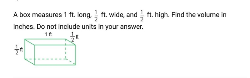 A box measures 1 ft. long, and 1/2 ft. wide and 1/2 ft. high. high. Find the volume-example-1