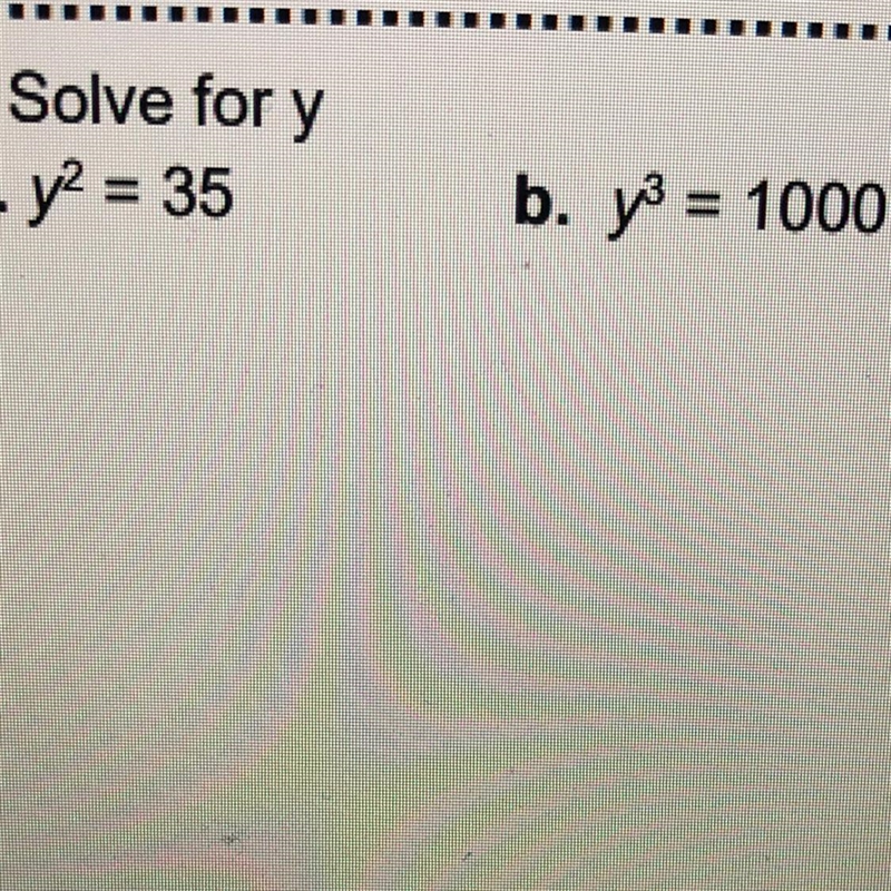 . Solve for y a. y² = 35 b. y³ = 1000-example-1