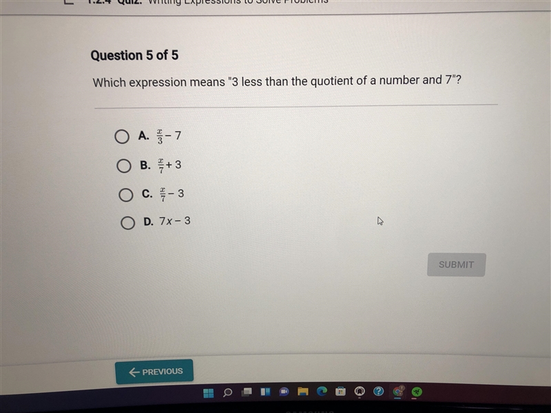 Which expression means “ 3 less than the quotient of a number and 7 A. x/3 - 7 B. x-example-1