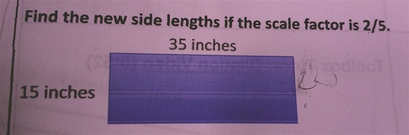 Find the new side lengths if the scale factor is 2/5. 35 inches 15 iches NEED ANSWER-example-1