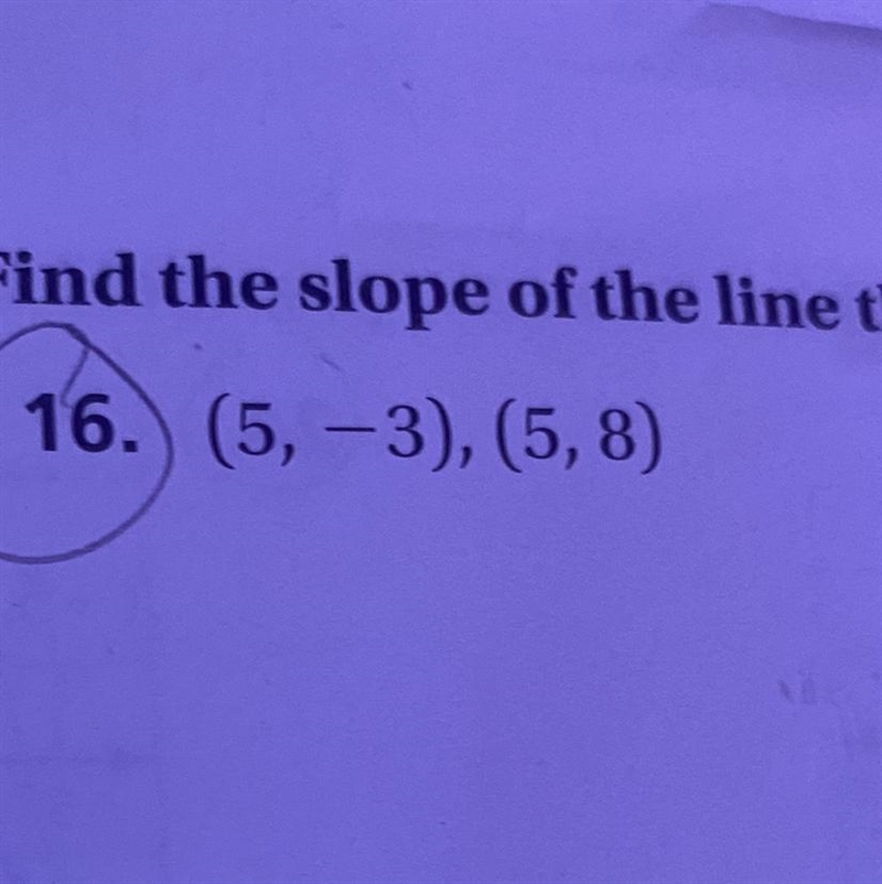 Find the slope of the li 16.) (5,-3), (5,8)-example-1