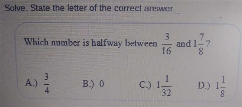 Solve. State the letter of the correct answer. 3 Which number is halfway between 16 and-example-1