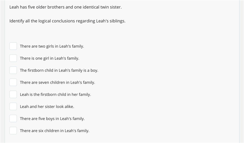 Leah has five older brothers and one identical twin sister. Identify all the logical-example-1