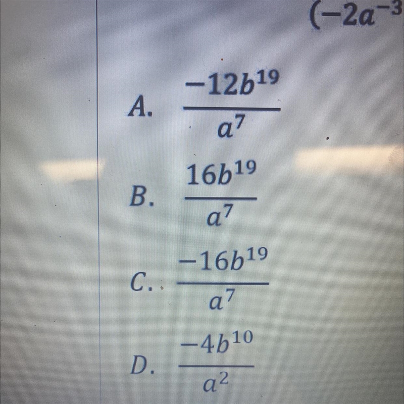 Which expression is equivalent to the following? (-2a^-3b^6)^3(2a²b)-example-1