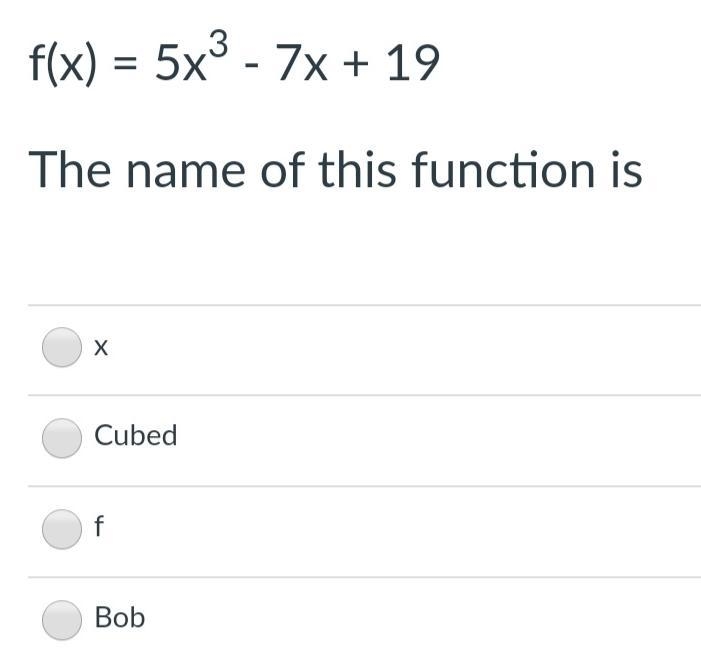 F(x) = 5x³ - 7x + 19The name of this function is ____xbobfcubed-example-1