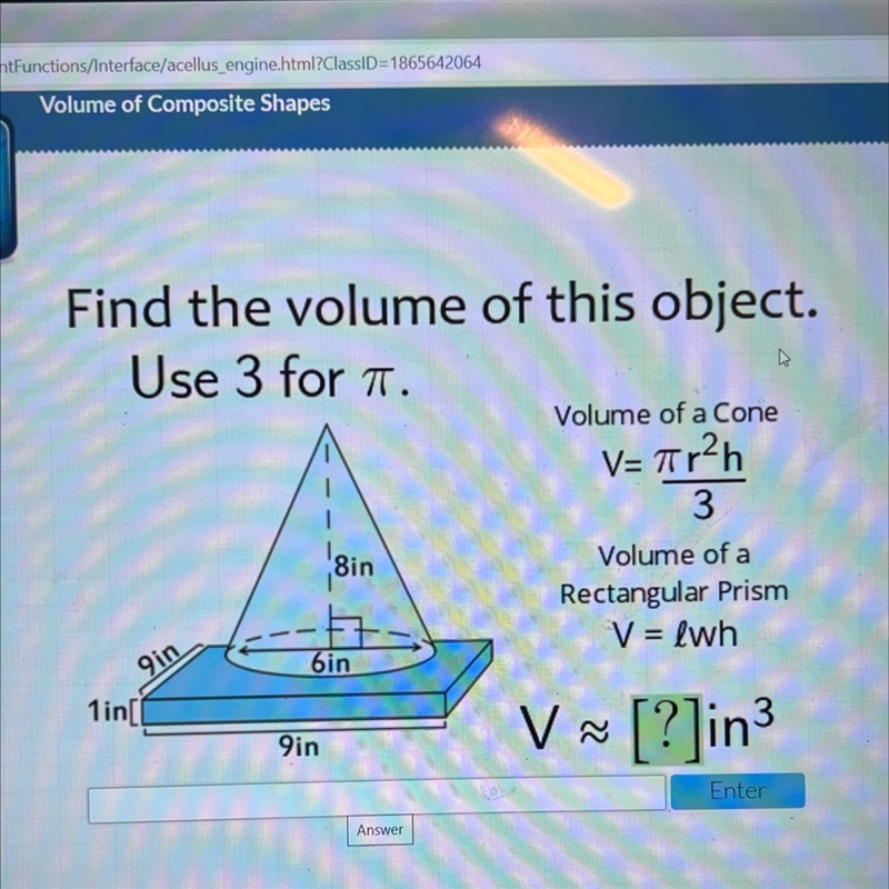 Find the volume of this object.Use 3 for .Volume of a ConeV=Tr2hSin3Volume of aRectangular-example-1