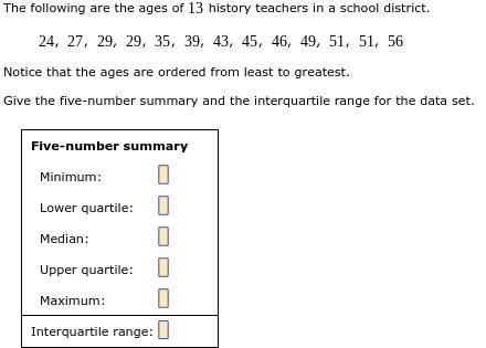 The following are the ages of 13 history teachers in a school district. 24, 27, 29, 29, 35, 39, 43, 45, 46, 49, 51, 51, 56 Notice-example-1