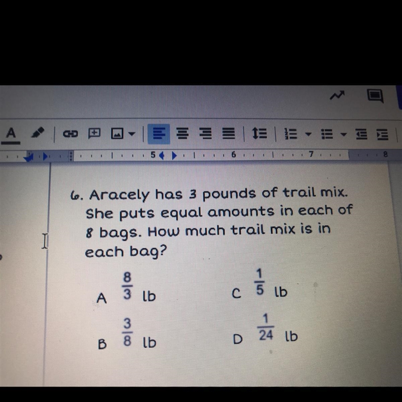 6. Aracely has 3 pounds of trail mix.She puts equal amounts in each of8 bags. How-example-1