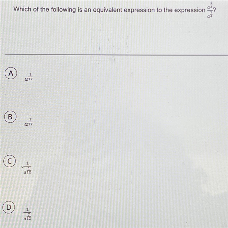 Which of the following is an equivalent expression to the expression a1/3 / a1/4 A-example-1