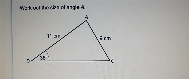 Work out the size of angle A. А 11 cm 9 cm 38° B С​-example-1