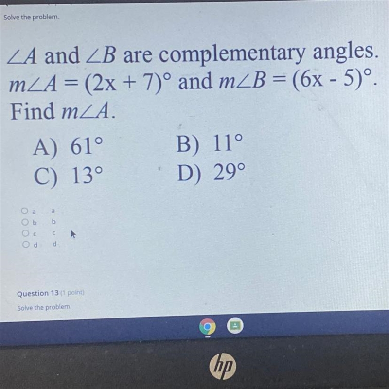 /A and /B are complementary angles. M/A=(2x+7) and m/B=(6x-5). Find m/A.-example-1