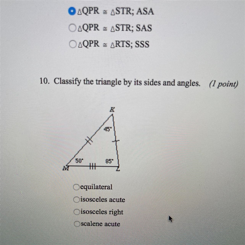 10. Classify the triangle by its sides and angles. (1 point) K 45" 50" 85&quot-example-1