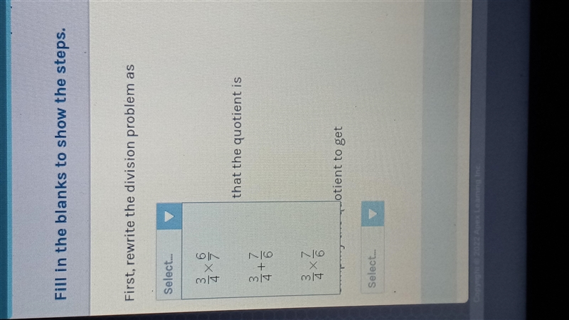 Find the quotient using multiplication. 3/4 ÷ 6/7 Fill in the blanks to show the steps-example-1