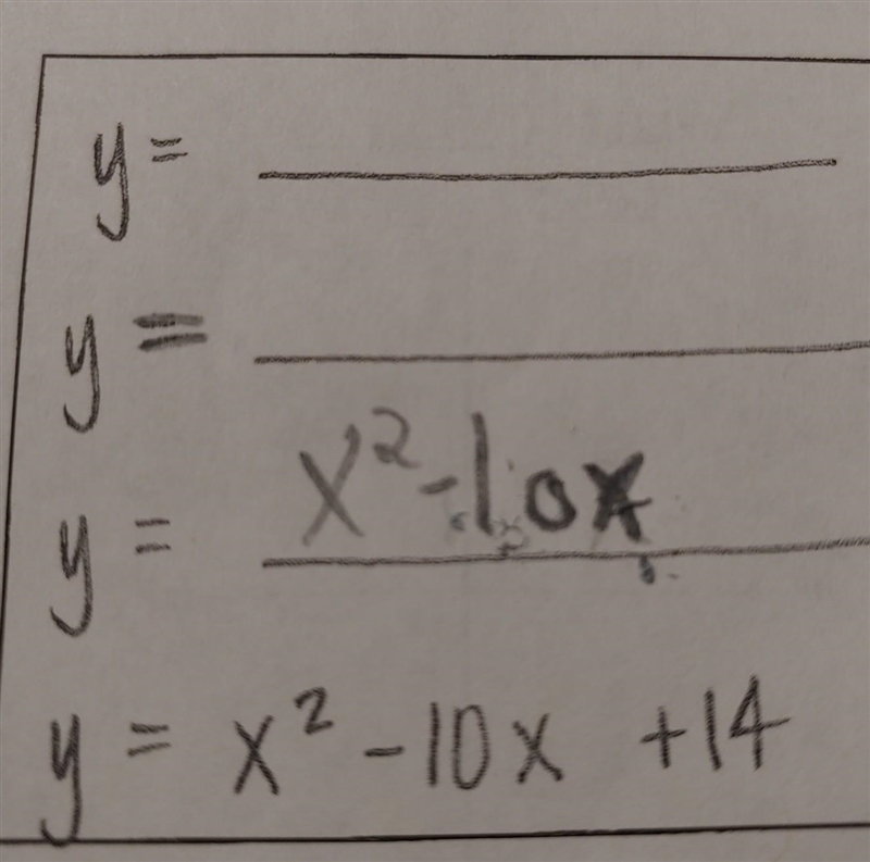 Y = ? y = ? y = x²-10x ? y = x ² - 10x + 14 Vertex Form: ?​-example-1