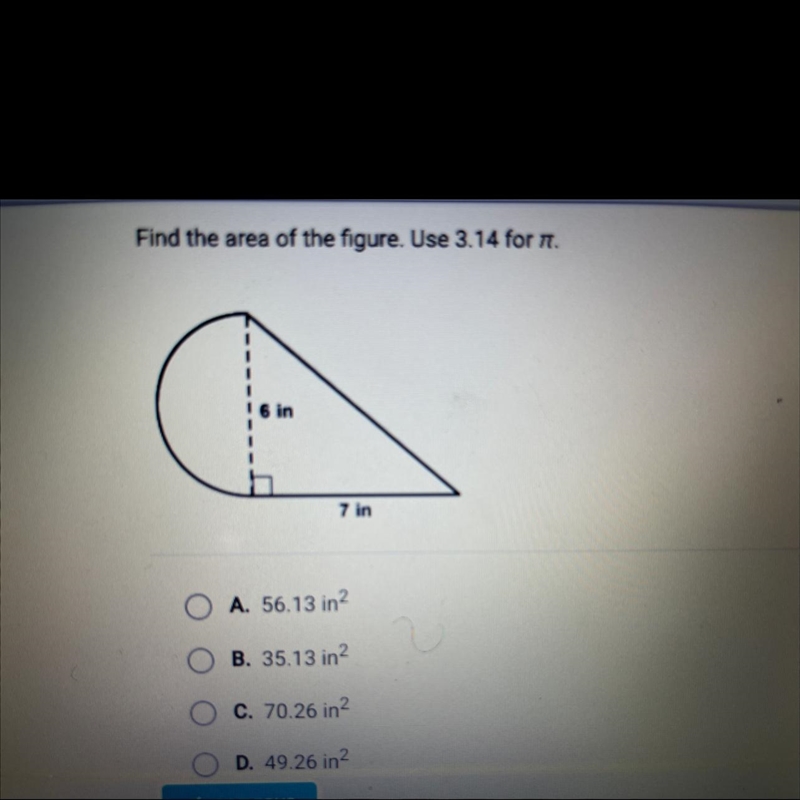 Find the area of the figure. Use 3.14 for 77. in 7 in A. 56.13 in2 B. 35.13 in2 C-example-1