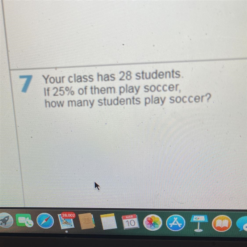 Your class has 28 students if 25 of them play soccer how many students play soccer-example-1